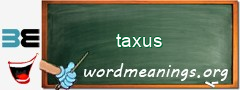 WordMeaning blackboard for taxus